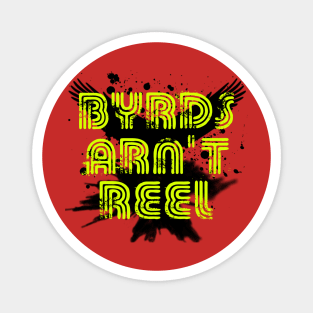 Byrds Arn't Reel Magnet